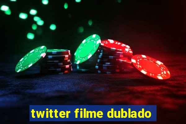 twitter filme dublado